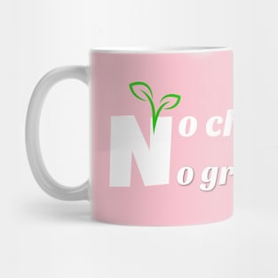 no chang, no growth Mug